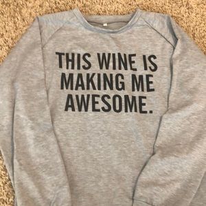This Wine is Making Me Awesome sweatshirt